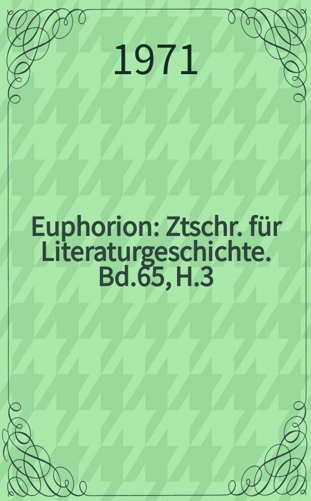 Euphorion : Ztschr. für Literaturgeschichte. Bd.65, H.3