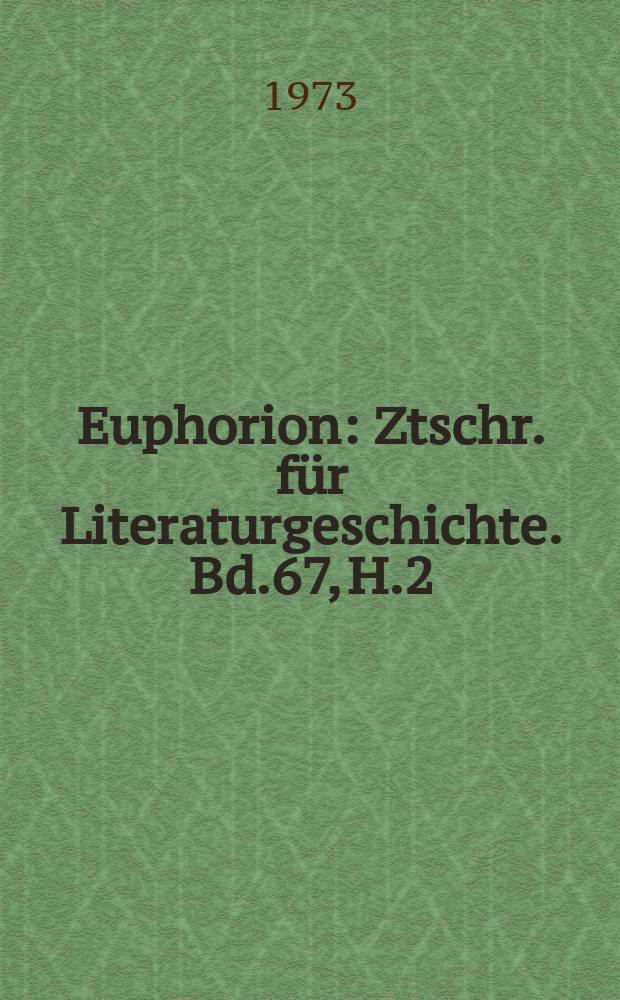 Euphorion : Ztschr. für Literaturgeschichte. Bd.67, H.2