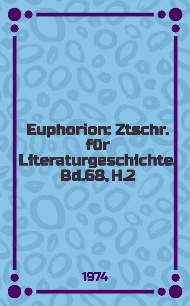 Euphorion : Ztschr. für Literaturgeschichte. Bd.68, H.2