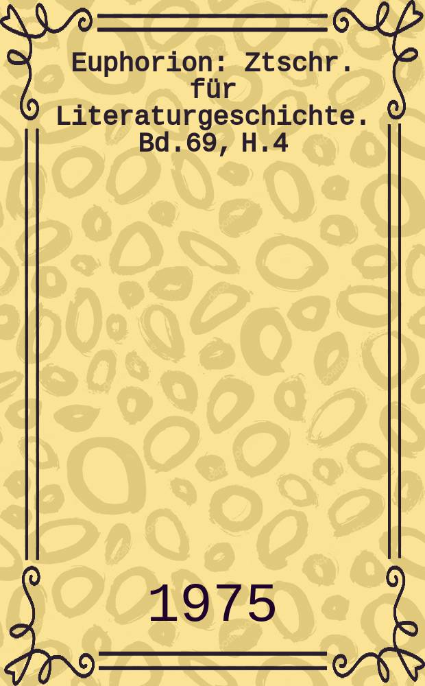 Euphorion : Ztschr. für Literaturgeschichte. Bd.69, H.4