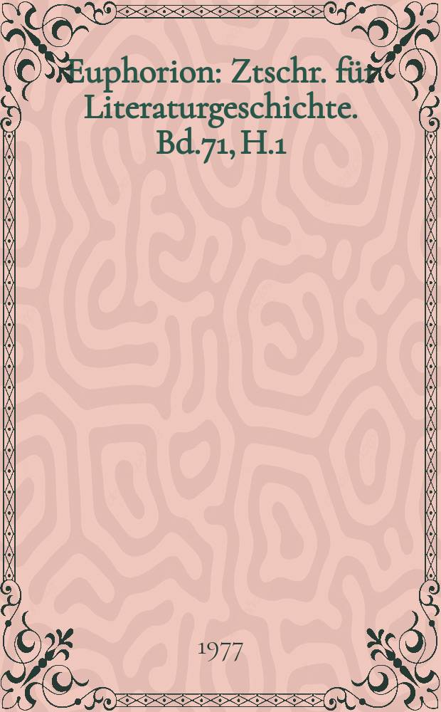 Euphorion : Ztschr. f&uuml;r Literaturgeschichte. Bd.71, H.1