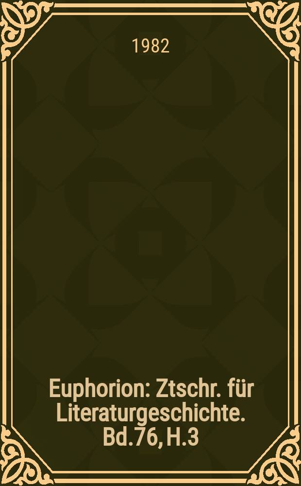 Euphorion : Ztschr. für Literaturgeschichte. Bd.76, H.3/4