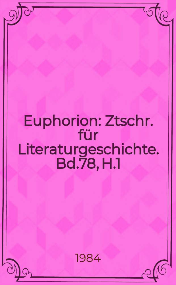Euphorion : Ztschr. für Literaturgeschichte. Bd.78, H.1