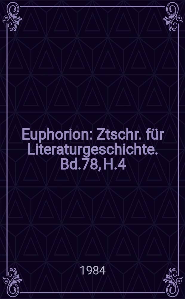 Euphorion : Ztschr. für Literaturgeschichte. Bd.78, H.4