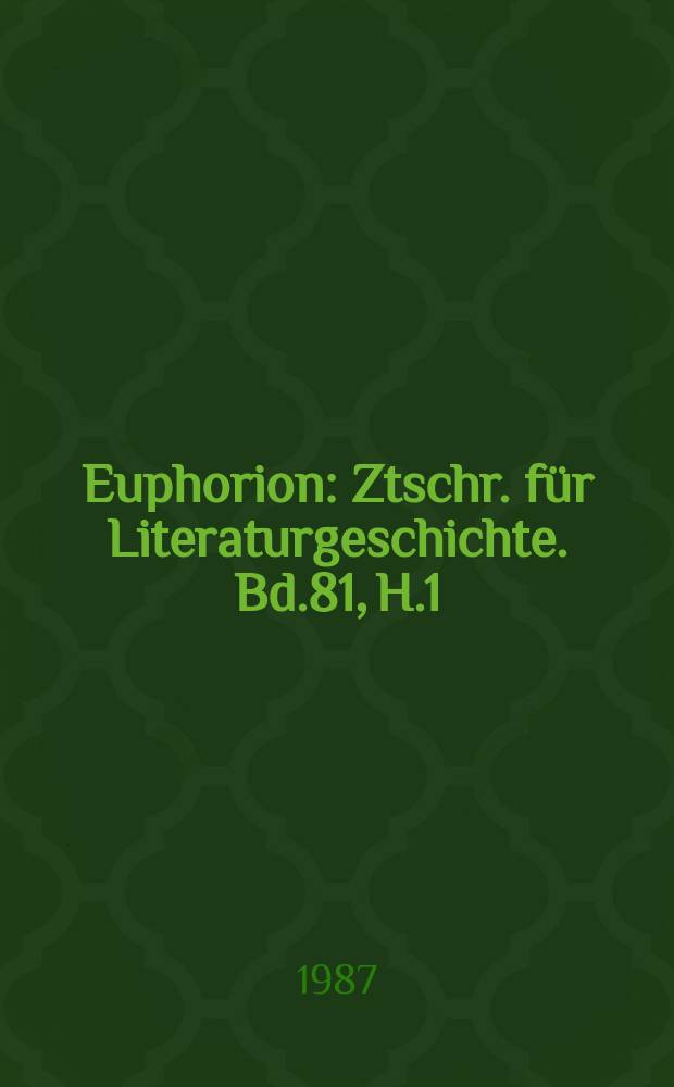 Euphorion : Ztschr. für Literaturgeschichte. Bd.81, H.1
