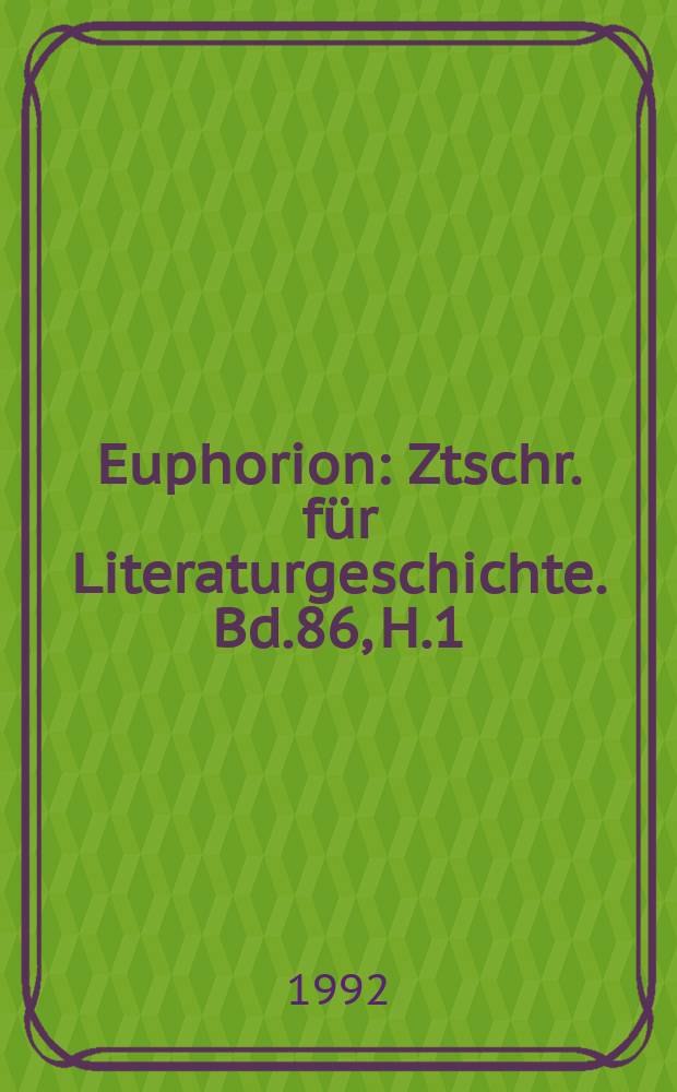 Euphorion : Ztschr. für Literaturgeschichte. Bd.86, H.1