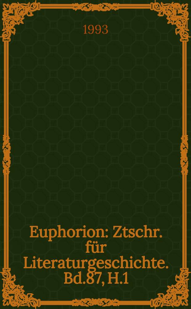 Euphorion : Ztschr. für Literaturgeschichte. Bd.87, H.1