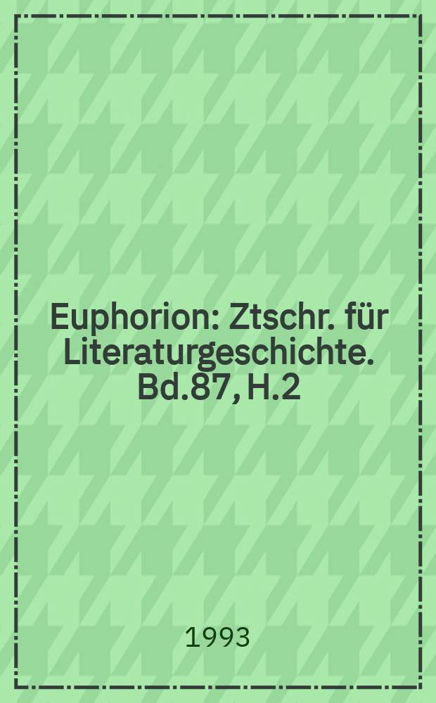 Euphorion : Ztschr. für Literaturgeschichte. Bd.87, H.2