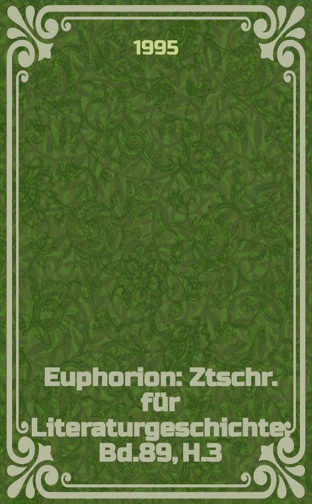Euphorion : Ztschr. für Literaturgeschichte. Bd.89, H.3
