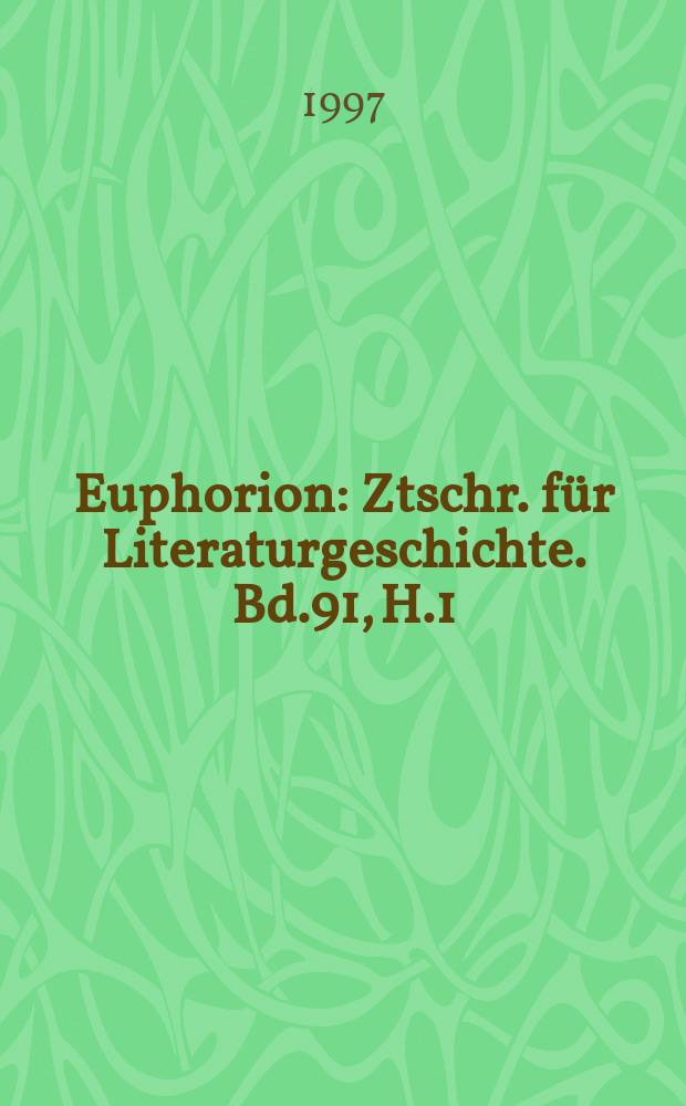 Euphorion : Ztschr. für Literaturgeschichte. Bd.91, H.1