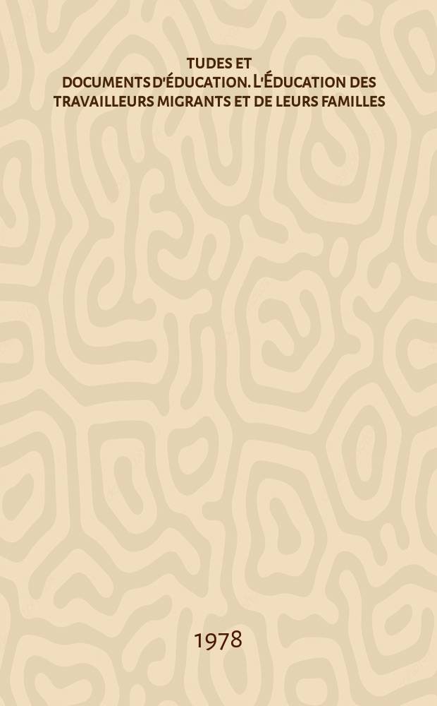Études et documents d'éducation. L'Éducation des travailleurs migrants et de leurs familles