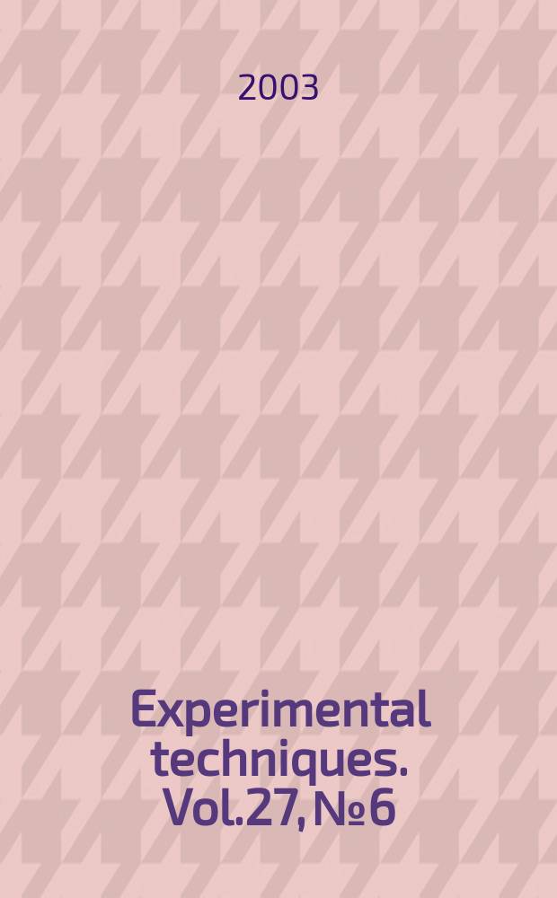 Experimental techniques. Vol.27, №6