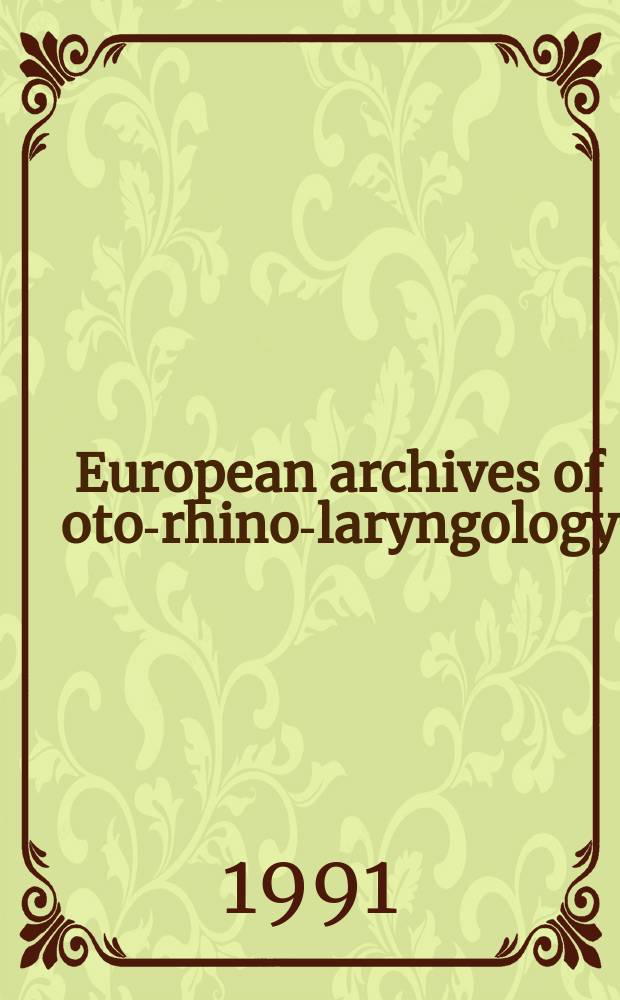 European archives of oto-rhino-laryngology : Offic. j. of the Europ. federation of oto-rhino-laryngological soc. (EUFOS) Affiliated with the German soc. for oto-rhino-laryngology-head a. neck surgery. Vol.248, №4