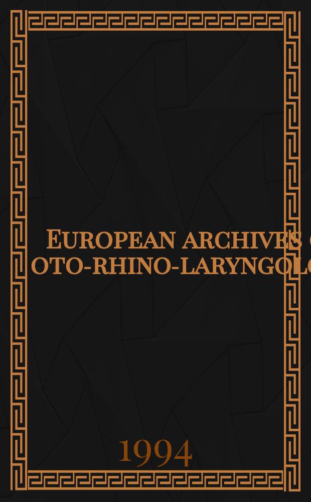 European archives of oto-rhino-laryngology : Offic. j. of the Europ. federation of oto-rhino-laryngological soc. (EUFOS) Affiliated with the German soc. for oto-rhino-laryngology-head a. neck surgery. Vol.251, №2