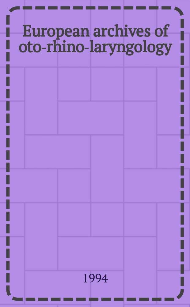 European archives of oto-rhino-laryngology : Offic. j. of the Europ. federation of oto-rhino-laryngological soc. (EUFOS) Affiliated with the German soc. for oto-rhino-laryngology-head a. neck surgery. Vol.251, №6