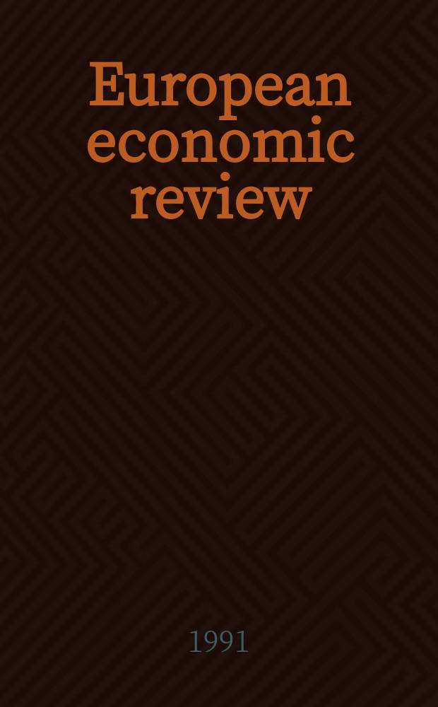 European economic review : J. of the Europ. econ. assoc. Vol.35, №2/3 : Papers and proceedings of the 5th Annual Congress of the European economic association