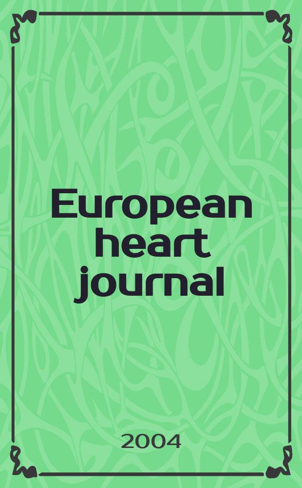 European heart journal : The j. of the Europ. soc. of cardiology. Vol.25, №6