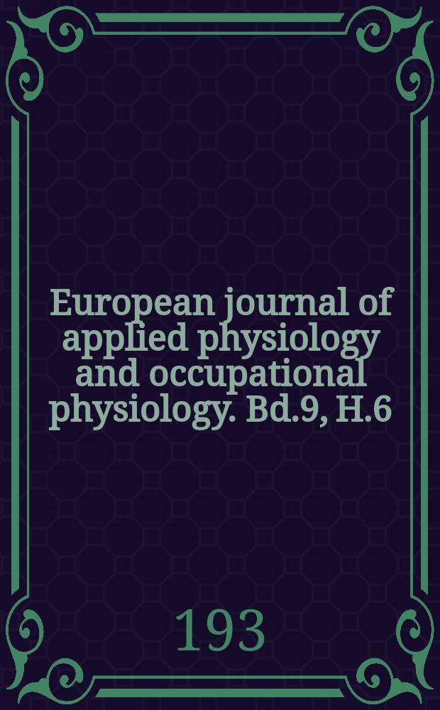 European journal of applied physiology and occupational physiology. Bd.9, H.6 : Schl. H.