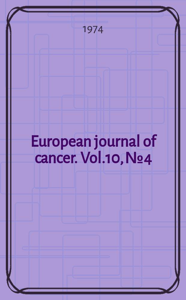 European journal of cancer. Vol.10, №4 : Proceedings of the 2d Meeting on fundamental and practical aspects of the application of fast neutrons in clinical radiotherapy
