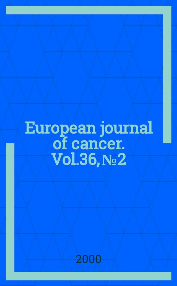 European journal of cancer. Vol.36, №2