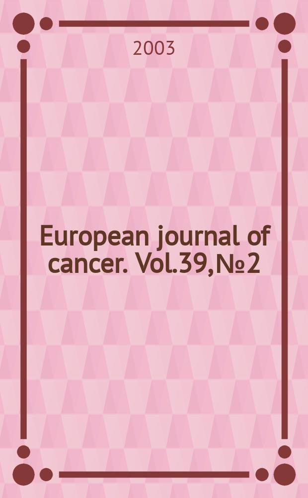 European journal of cancer. Vol.39, №2