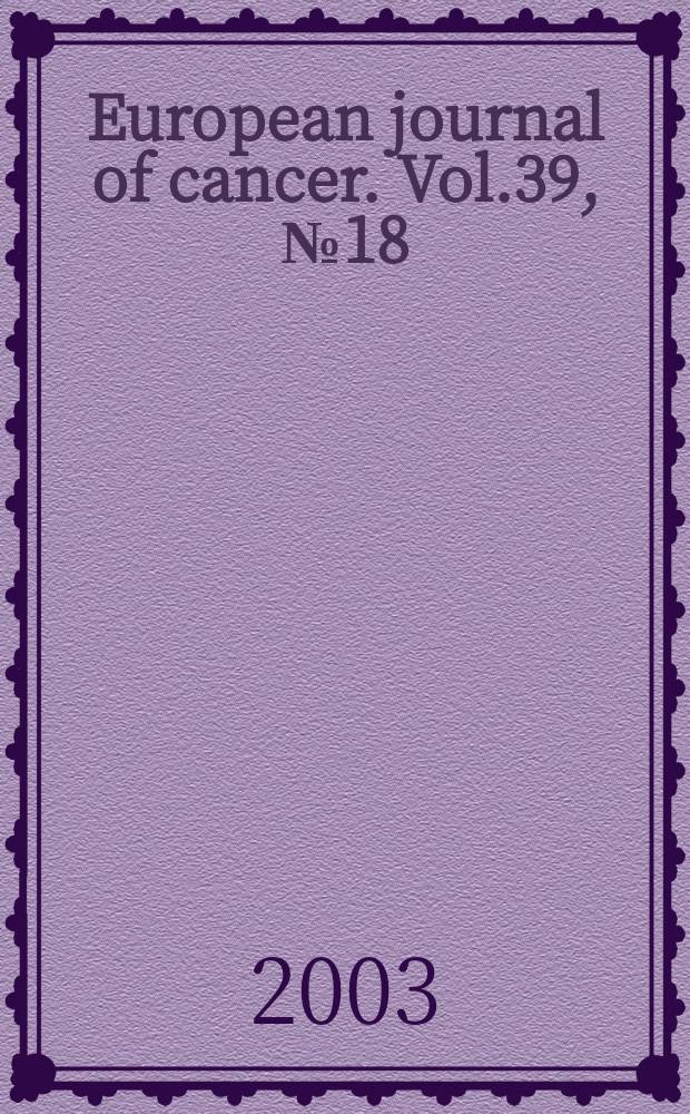 European journal of cancer. Vol.39, №18 : The Care of the adolescent with cancer