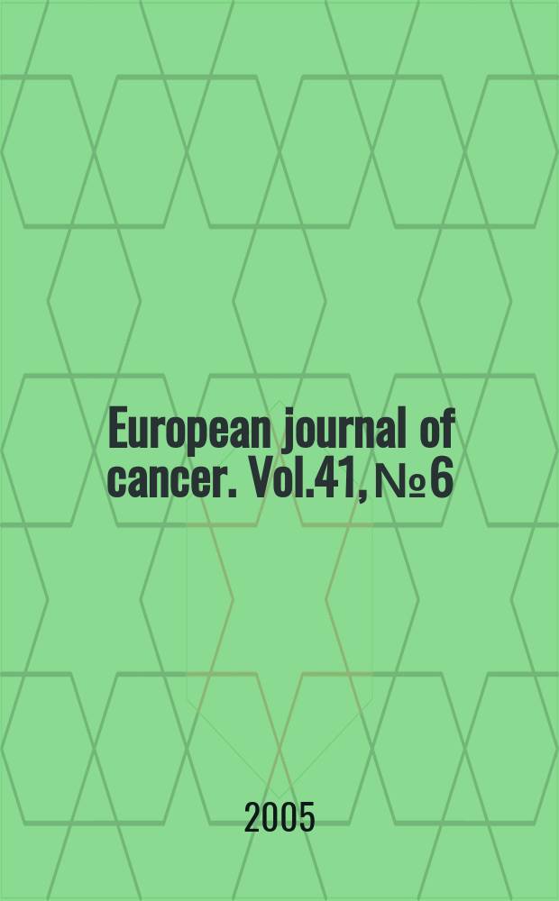 European journal of cancer. Vol.41, №6 : Prostate cancer