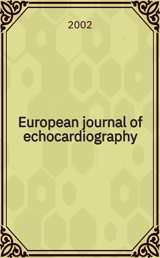 European journal of echocardiography : The j. of the Working group on echocardiography of the Europ. soc. cardiology. Vol.3, №1