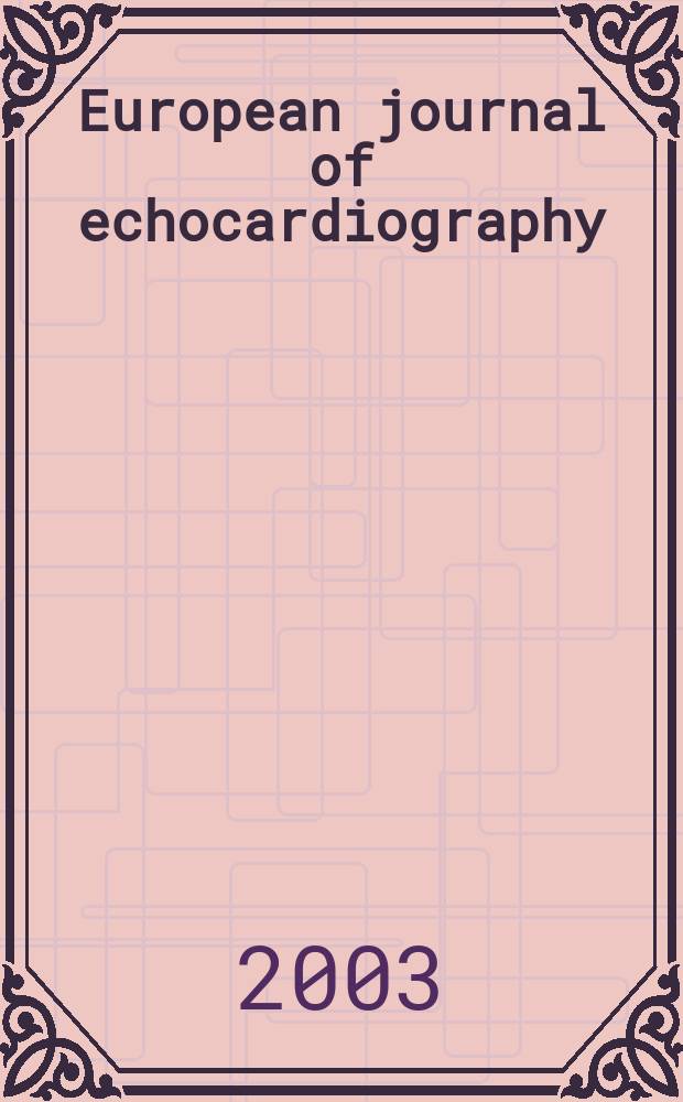 European journal of echocardiography : The j. of the Working group on echocardiography of the Europ. soc. cardiology. Vol.4, №2
