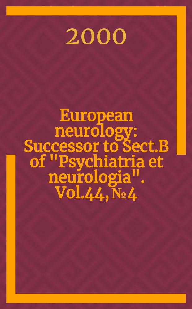 European neurology : Successor to Sect.B of "Psychiatria et neurologia". Vol.44, №4