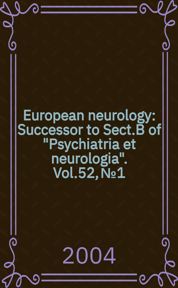 European neurology : Successor to Sect.B of "Psychiatria et neurologia". Vol.52, №1