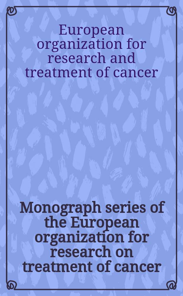 Monograph series of the European organization for research on treatment of cancer