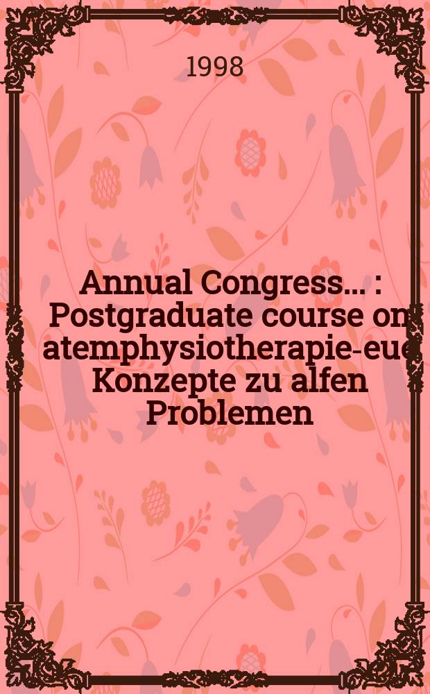 Annual Congress .. : Postgraduate course on atemphysiotherapie -neue Konzepte zu alfen Problemen (1997; Berlin)