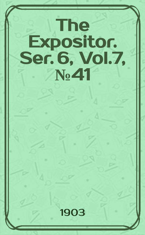 The Expositor. Ser. 6, Vol.7, №41