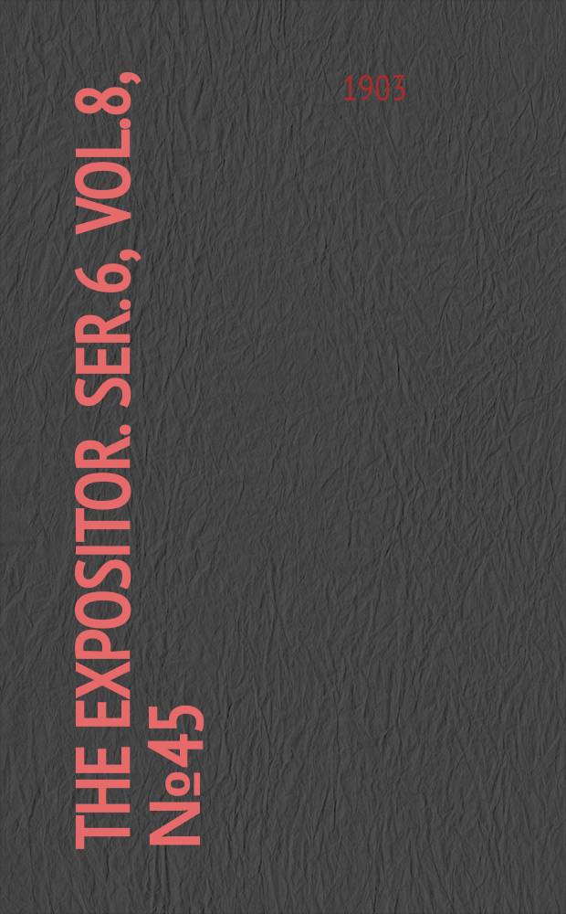 The Expositor. Ser. 6, Vol.8, №45