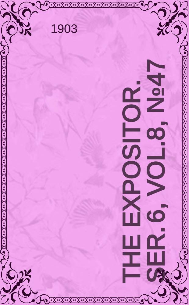 The Expositor. Ser. 6, Vol.8, №47
