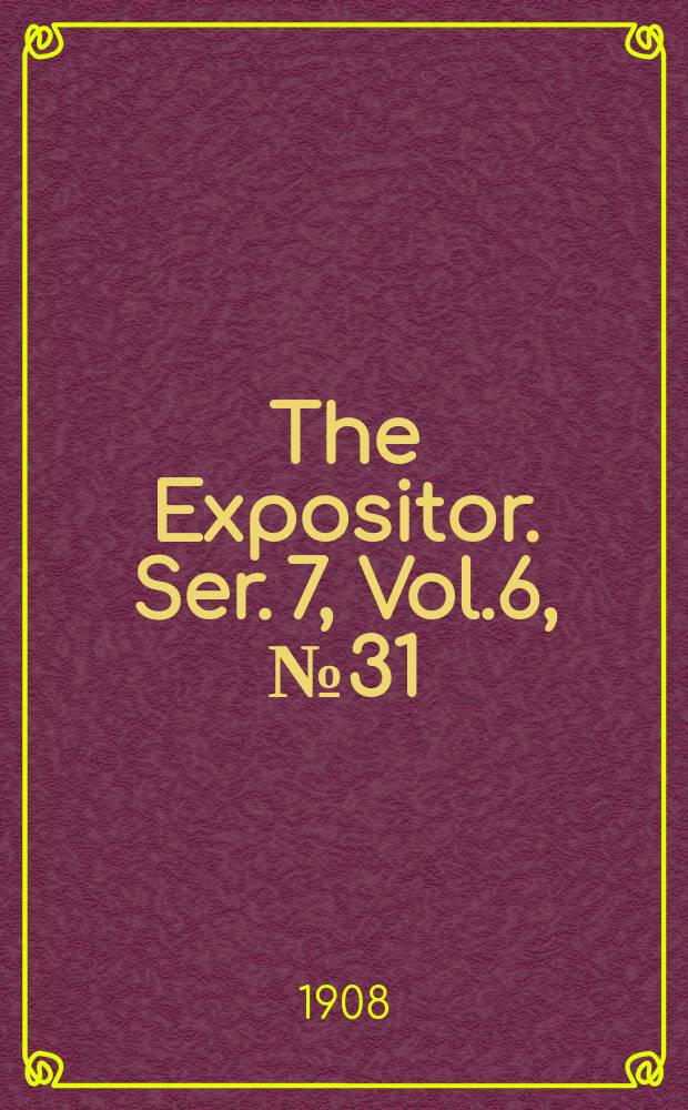 The Expositor. Ser. 7, Vol.6, №31