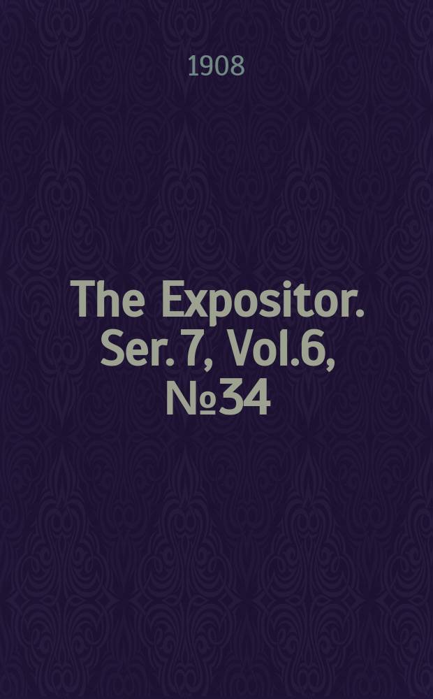 The Expositor. Ser. 7, Vol.6, №34