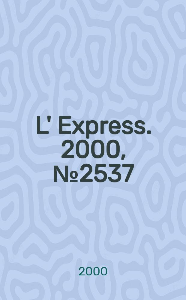 L' Express. 2000, №2537