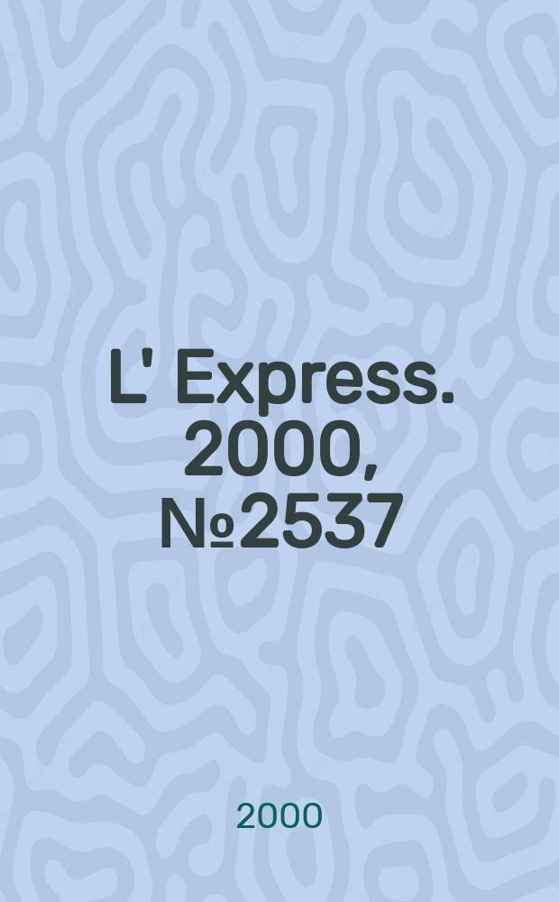 L' Express. 2000, №2537