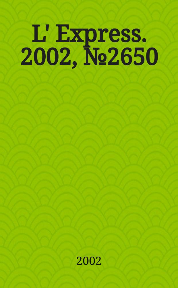 L' Express. 2002, №2650