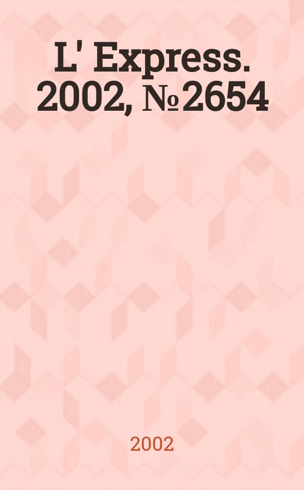L' Express. 2002, №2654