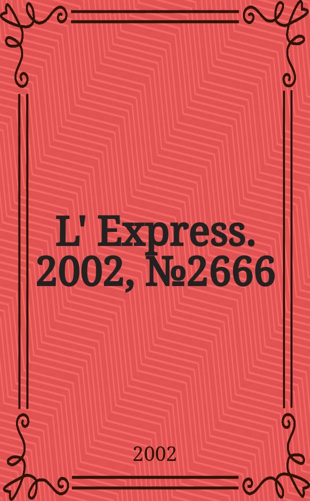 L' Express. 2002, №2666