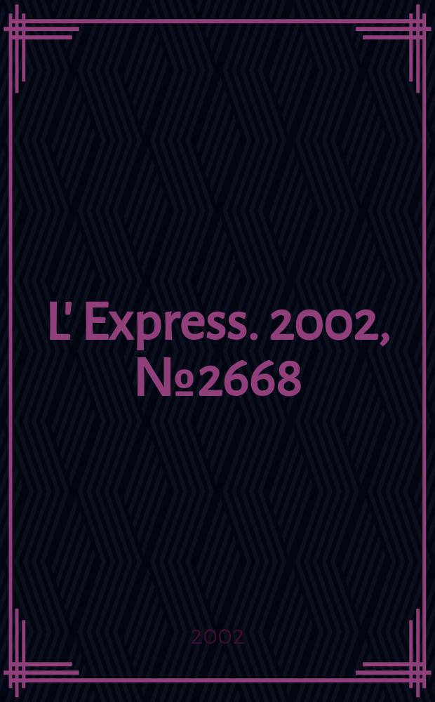 L' Express. 2002, №2668