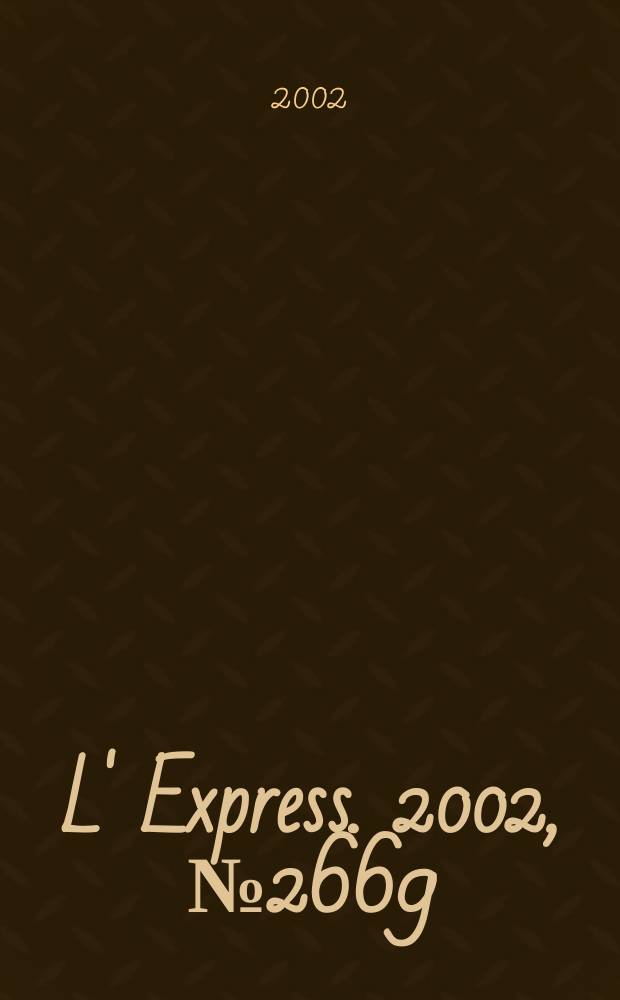 L' Express. 2002, №2669