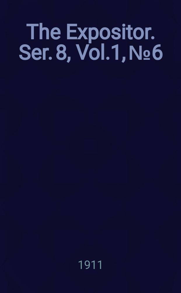 The Expositor. Ser. 8, Vol.1, №6