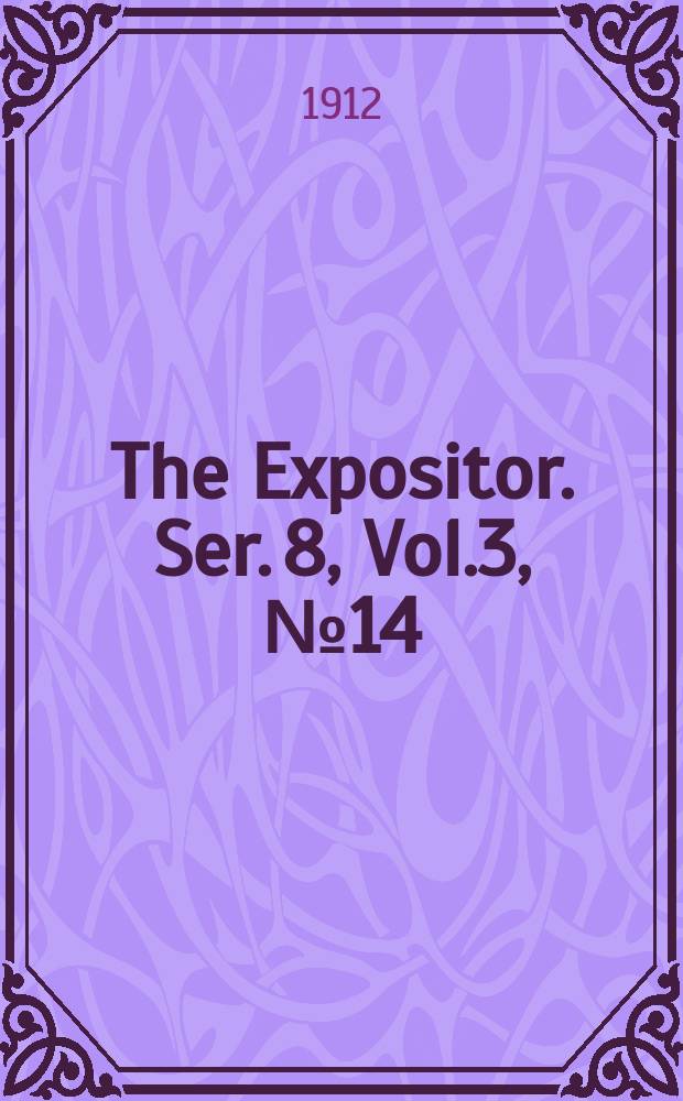 The Expositor. Ser. 8, Vol.3, №14