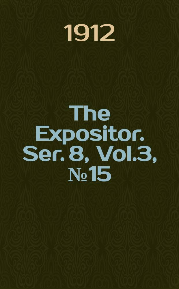 The Expositor. Ser. 8, Vol.3, №15