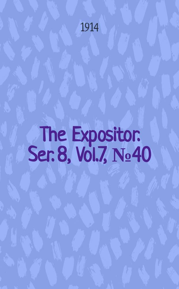 The Expositor. Ser. 8, Vol.7, №40