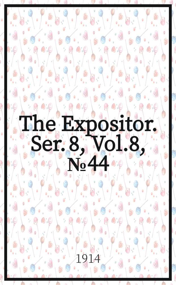 The Expositor. Ser. 8, Vol.8, №44